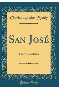 San Josï¿½: The New California (Classic Reprint)
