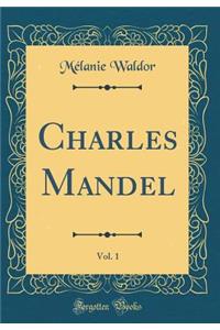 Charles Mandel, Vol. 1 (Classic Reprint)