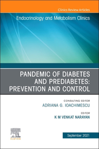 Pandemic of Diabetes and Prediabetes: Prevention and Control, an Issue of Endocrinology and Metabolism Clinics of North America