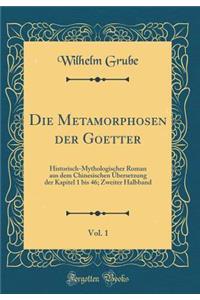 Die Metamorphosen der Goetter, Vol. 1: Historisch-Mythologischer Roman aus dem Chinesischen Übersetzung der Kapitel 1 bis 46; Zweiter Halbband (Classic Reprint)