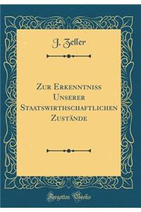 Zur Erkenntniï¿½ Unserer Staatswirthschaftlichen Zustï¿½nde (Classic Reprint)