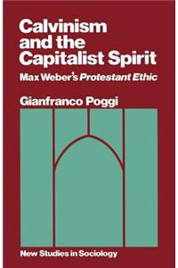 Calvinism and the Capitalist Spirit: Max Weber's Protestant Ethic