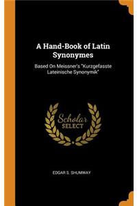 A Hand-Book of Latin Synonymes: Based on Meissner's Kurzgefasste Lateinische Synonymik