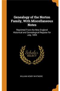 Genealogy of the Norton Family, with Miscellaneous Notes: Reprinted from the New England Historical and Genealogical Register for July, 1859