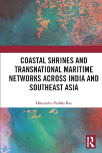 Coastal Shrines and Transnational Maritime Networks across India and Southeast Asia