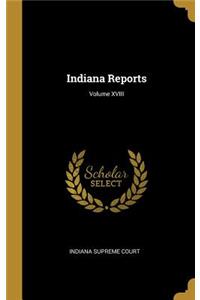 Indiana Reports; Volume XVIII