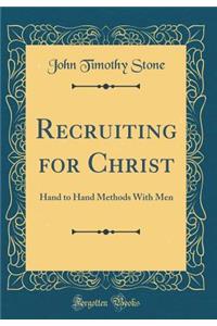 Recruiting for Christ: Hand to Hand Methods With Men (Classic Reprint)