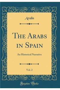The Arabs in Spain, Vol. 2: An Historical Narrative (Classic Reprint)