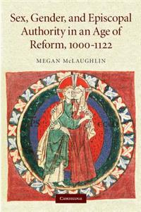 Sex, Gender, and Episcopal Authority in an Age of Reform, 1000–1122