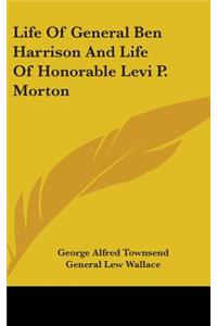 Life Of General Ben Harrison And Life Of Honorable Levi P. Morton