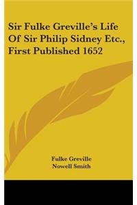 Sir Fulke Greville's Life Of Sir Philip Sidney Etc., First Published 1652