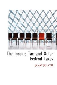 The Income Tax and Other Federal Taxes