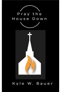 Pray down the House