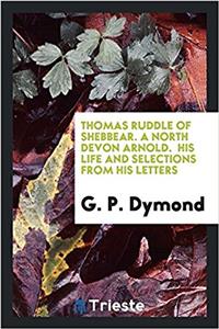 Thomas Ruddle of Shebbear. A North Devon Arnold.  His life and selections from his letters