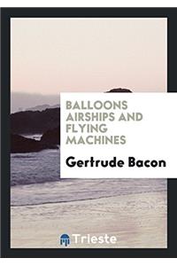 Balloons Airships and Flying Machines