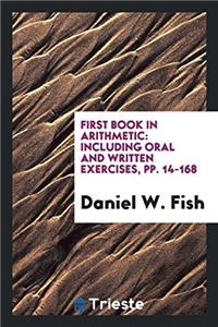 FIRST BOOK IN ARITHMETIC: INCLUDING ORAL