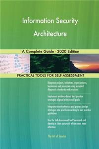 Information Security Architecture A Complete Guide - 2020 Edition