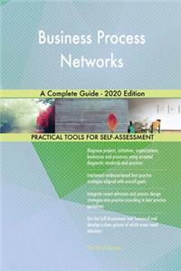 Business Process Networks A Complete Guide - 2020 Edition