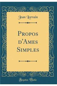 Propos d'Ames Simples (Classic Reprint)