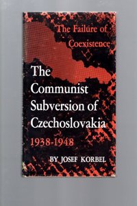 The Communist Subversion of Czechoslovakia, 1938-1948: The Failure of Co-Existence