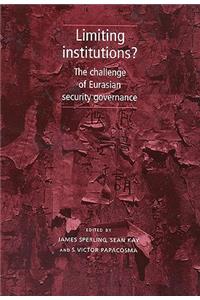 Limiting Institutions?: The Challenge of Eurasian Security Governance