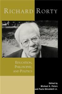 Richard Rorty: Education, Philosophy, and Politics