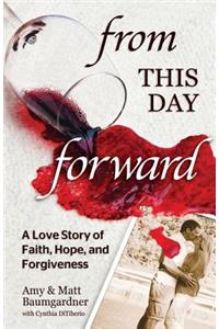 From This Day Forward: A Love Story of Faith, Hope, and Forgiveness