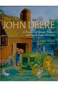 This Old John Deere: A Treasury of Vintage Tractors and Family Farm Memories
