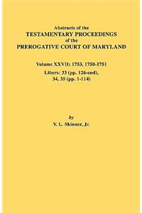 Abstracts of the Testamentary Proceedings of the Prerogative Court of Maryland. Volume XXVII
