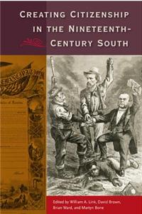 Creating Citizenship in the Nineteenth-Century South