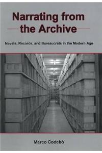 Narrating from the Archive: Novels, Records, and Bureaucrats in the Modern Age