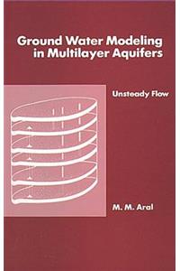 Ground Water Modeling in Multilayer Aquifers, Volume II
