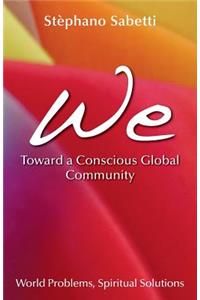We- Toward a Conscious Global Community