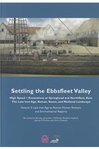 Settling the Ebbsfleet Valley: Ctrl Excavations at Springhead and Northfleet, Kent - The Late Iron Age, Roman, Saxon, and Medieval Landscape