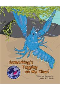 Something's Tugging on My Claw!