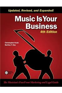 Music Is Your Business: The Musician's FourFront Marketing and Legal Guide