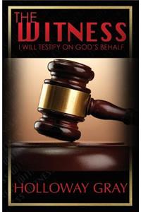 The Witness: I Will Testify on God's Behalf