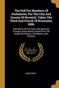 Poll For Members Of Parliament, For The City And County Of Norwich, Taken The Third And Fourth Of November, 1806,