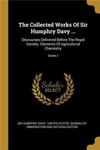 Collected Works Of Sir Humphry Davy ...