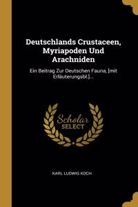 Deutschlands Crustaceen, Myriapoden Und Arachniden