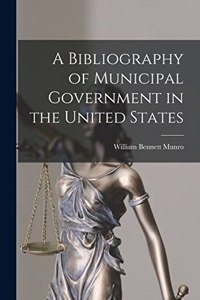 Bibliography of Municipal Government in the United States [microform]