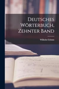 Deutsches Wörterbuch, Zehnter Band