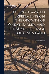 Rothamsted Experiments on the Growth of Wheat, Barley, and the Mixed Herbage of Grass Land
