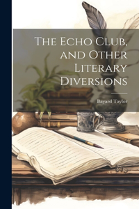 Echo Club, and Other Literary Diversions