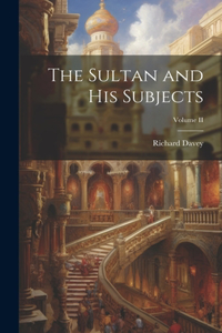 Sultan and His Subjects; Volume II