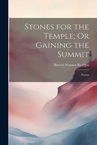 Stones for the Temple; Or Gaining the Summit