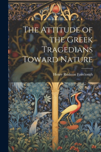 Attitude of the Greek Tragedians Toward Nature