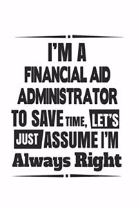 I'm A Financial Aid Administrator To Save Time, Let's Just Assume I'm Always Right