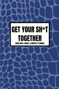 Get Your Sh*t Together (2020 Daily, Weekly & Monthly Planner)