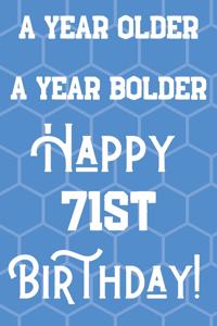 A Year Older A Year Bolder Happy 71st Birthday